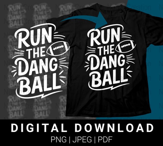 Run The Dang Ball Football T-Shirt Digital Download, Printable Sports Design PNG, Football Lover Gift, Instant Download