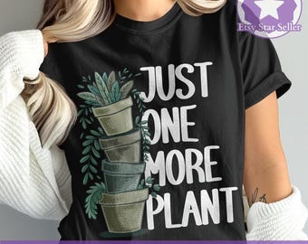 Just One More Plant Digital Print, Gardening PNG File, Plant Lover Gift, Funny Plant Saying, Instant Download, Digital Product