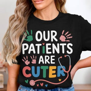 Funny Nurse Our Patients Are Cuter T Shirt, Cute Nurse Gift Shirt, Healthcare Worker Appreciation Tee, RN Doctor Shirt, Nursing Top