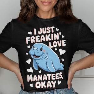I Just Freakin Love Manatees Shirt Cute Manatee Graphic Tee Funny Animal T-Shirt Gift for Manatee Lovers