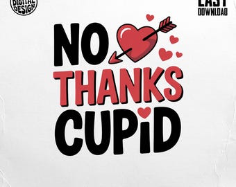 No Thanks Cupid Digital, Valentines PNG, Anti Valentine, Funny Valentines, DTF Print, T Shirt Design, Commercial Use, Easy Download