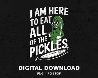 Funny Pickle Lover Digital Print, I Am Here To Eat All Of The Pickles Art, Humorous Pickle Poster, Pickle Lovers Gift