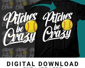 Softball Pitches Be Crazy T-Shirt, Funny Softball Shirt, Sports Lover Tee, Softball Mom Gift, Cute Softball Apparel, PNG Digital Download