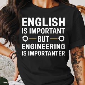 English Is Important But Engineering Is Importanter Funny T Shirt, Engineering Student Tee, Gift for Engineer, Science Major Shirt