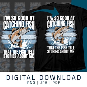 I&#39;m So Good At Catching Fish That The Fish Tell Stories About Me, Funny Fishing Quote, Fisherman&#39;s Humor Print, Fishing Enthusiast Gift