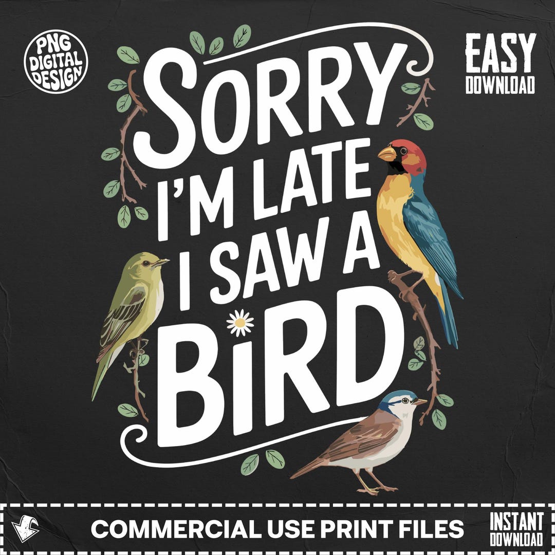 Sorry Im Late I Saw A Bird Digital Art, Instant Download Clipart ...