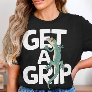 Get A Grip Shirt Funny Gecko T Shirt Cute Animal Tee Lizard Lover Gift Unique Graphic Top Casual Wear Unisex Clothing