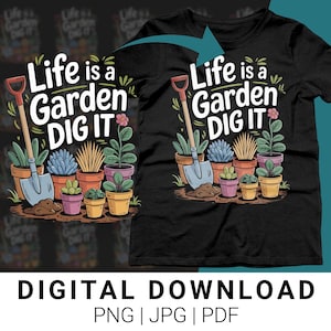 May include: A black t-shirt with a graphic design of a shovel digging into a garden with the text "Life is a Garden Dig It".