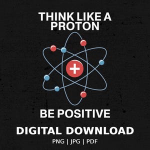 Peut inclure: Un graphique noir et blanc avec une illustration d'atome bleue et le texte "Pensez comme un proton, soyez positif". L'atome a un noyau rouge avec un signe plus et des électrons rouges et bleus en orbite autour de lui. Le texte "Téléchargement numérique, PNG | JPG | PDF" est sous l'atome.