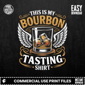 May include: Black graphic design featuring a whiskey glass with ice cubes, wings, and the text "THIS IS MY BOURBON TASTING SHIRT." The design includes the text "PNG DIGITAL DESIGN" and "EASY DOWNLOAD."