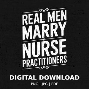 Real Men Marry Nurse Practitioners Printable Art, Nurse Practitioner Wall Decor, Nurse Appreciation Gift, Instant Download