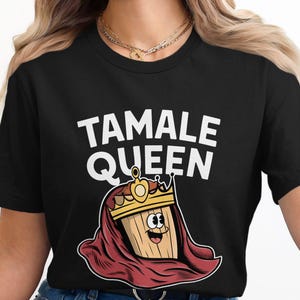 Funny Tamale Queen T-Shirt, Cute Royal Tamale Tee, Tamale Lover Gift, Mexican Food Humor Tee, Foodie Shirt, Fiesta Outfit