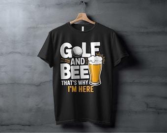 Golf and Beer That's Why I'm Here T-Shirt, Funny Golf Lover Tee, Beer Drinker Shirt, Golfing Humor Tee, Casual Golf Shirt, Gift for Golfers