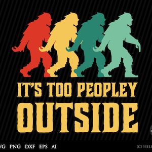 Bigfoot SVG, It's Too Peopley Outside Svg, silhueta Bigfoot, Sasquatch svg, Gorilla svg, Bigfoot andando svg, Sasquatch svg, Yeti clipart