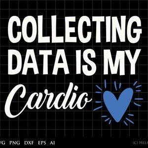 Daten analytiker SVG, Sammeln von Daten ist meine Cardio Grafik Clipart - für den kommerziellen und persönlichen Gebrauch