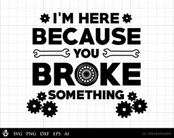 Handyman SVG, I&#39;m Here because You Broke Something, mechanical tools for repairman graphic clipart - for Personal and Commercial Use