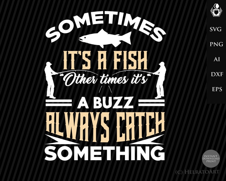 Fishing Svg Sometimes It S A Fish A Buzz Always Catch Etsy