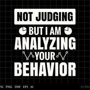 Daten analytiker SVG, nicht urteilen, aber ich analysiere Ihr Verhalten Grafik Clipart - für den kommerziellen und persönlichen Gebrauch