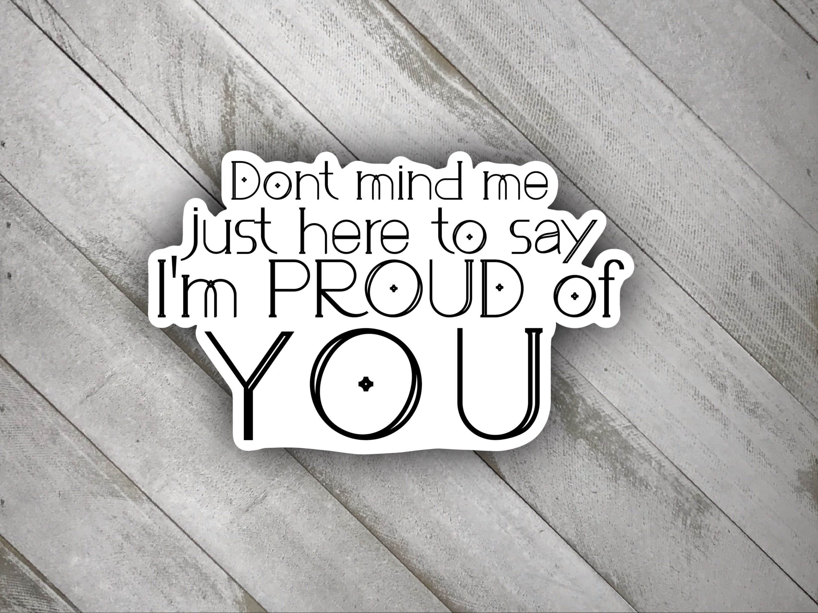 Die Cut Sticker I Am Proud Of You Sticker Motivational Etsy
