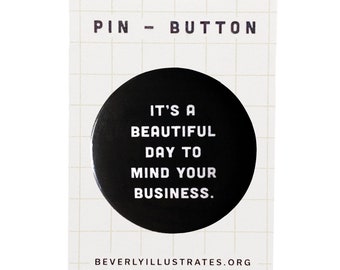It's a beautiful day to mind your business Pin Back