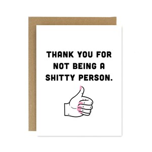 Thank You For Not Being A Sh*tty Person Grußkarte - Danke Grußkarte