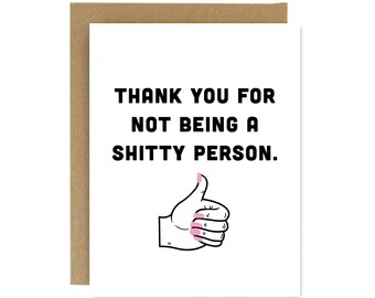 Thank You For Not Being A Sh*tty Person Greeting Card - Thank you Greeting Card