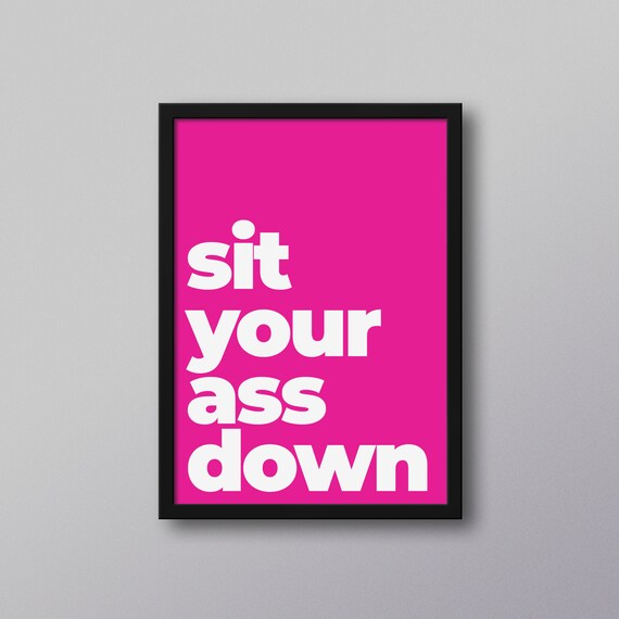 Sit Your Ass Down Poster Print Typography Wall Art Life | Etsy