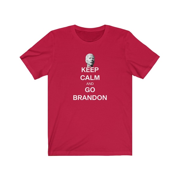 Keep Calm and Go Brandon Funny Joe Biden Unisex Jersey Short Sleeve Tee,Let's Go Brandon,Political Humor,Joe Biden Meme