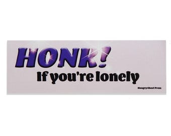 Honk if You&#39;re Lonely Bumper Sticker