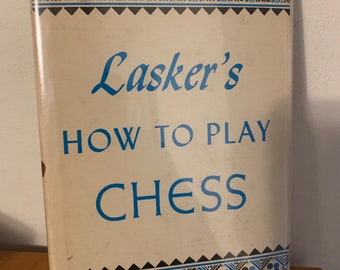How To Play Chess - Emmanuel Lasker