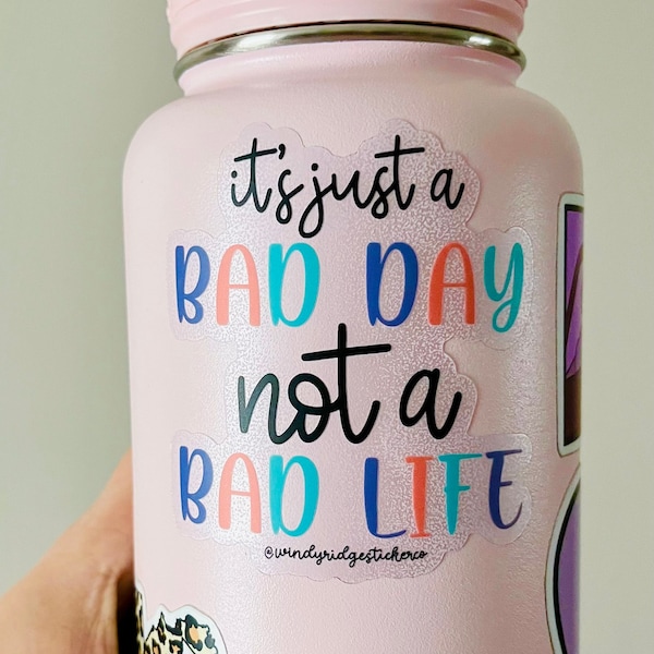 It’s Just a Bad Day, Not a Bad Life Clear Waterproof Sticker --- Motivational Quote Waterproof Sticker --- Mental Heath Waterproof Sticker