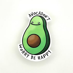 Ne vous inquiétez pas, soyez heureux | autocollant avocat | Autocollant en vinyle | autocollant de bouteille | Sticker pour ordinateur portable | Décalcomanie en vinyle | Fabriqué par un enfant