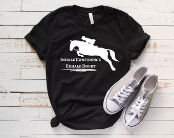 Inhale Confidence Exhale Doubt | Eventing Shirt | Horse Jumping Shirt