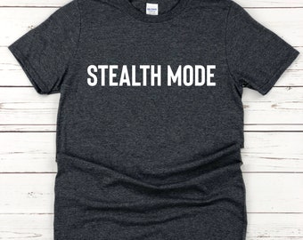 Stealth Mode | Funny Ninja Shirt | Spy Tee