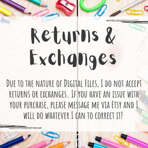 May include: A white sheet of paper with black text that reads "Returns & Exchanges" and explains that due to the nature of digital files, returns or exchanges are not accepted. The text also states that if there is an issue with a purchase, the buyer should message the seller via Etsy.
