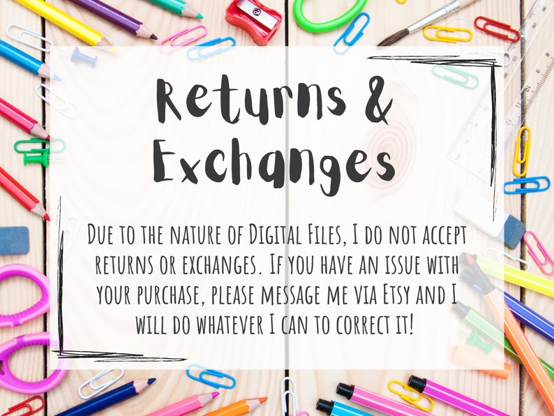 May include: A white sheet of paper with black text that reads "Returns & Exchanges" and explains that due to the nature of digital files, returns or exchanges are not accepted. The text also states that if there is an issue with a purchase, the buyer should message the seller via Etsy.