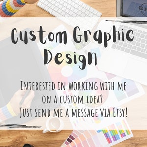 May include: A graphic designer's workspace with a tablet, laptop, and color swatches. The text reads "Custom Graphic Design. Interested in working with me on a custom idea? Just send me a message via Etsy!"