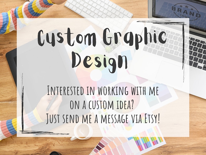 May include: A graphic designer's workspace with a tablet, laptop, and color swatches. The text reads "Custom Graphic Design. Interested in working with me on a custom idea? Just send me a message via Etsy!"