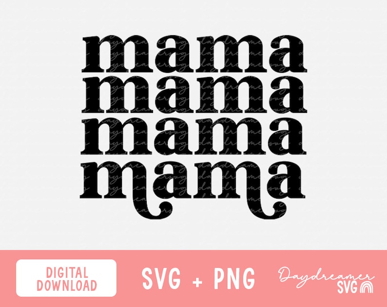 May include: A digital download graphic with the word "mama" repeated four times in a bold, black font. The design is set against a white background. The bottom of the image includes the text "DIGITAL DOWNLOAD" and "SVG + PNG".
