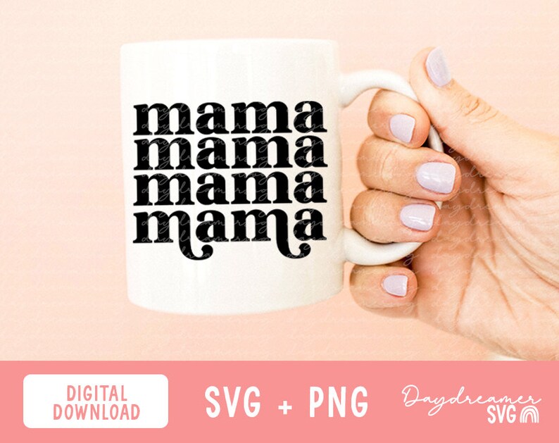 May include: White ceramic mug with the word "mama" repeated four times in a bold, black font. The mug is held by a hand with painted nails. The bottom of the image includes the text "DIGITAL DOWNLOAD SVG + PNG Daydreamer SVG".