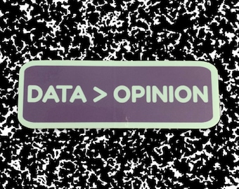 Data > Opinion Sticker | BCBA Therapist sticker | ABA Therapy sticker | Behavior Analyst Sticker | Applied Behavior Analysis Gift | Science