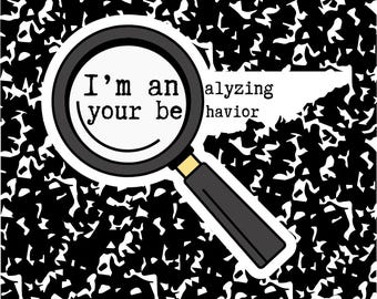 I'm Analyzing Your Behavior Sticker|BCBA Therapist sticker | ABA Therapy sticker | Behavior Analyst Sticker | Applied Behavior Analysis Gift