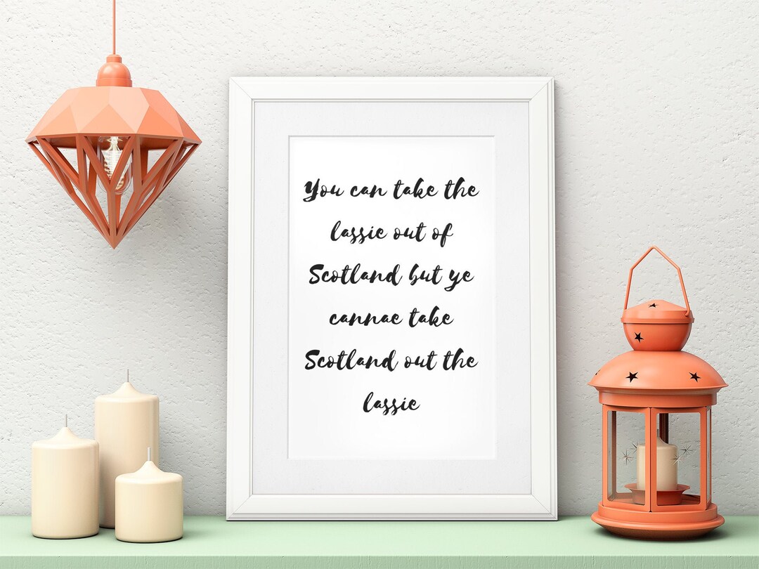 You Can Take the Lassie Out of Scotland but Ye Cannae Take Scotland Out the  Lassie Scottish Slang Wall Art - Etsy UK