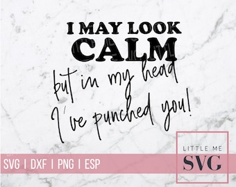 I may look calm but I've punched you svg, funny calm svg,  instant download cut files, svg and dxf cut files. Printable jpeg and png files.