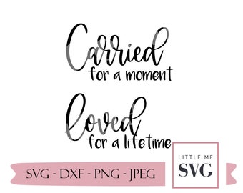 Infant loss svg, baby loss digital cut file, Memorial svg, Carried for a moment, loved for a lifetime, Silhouette, Cricut