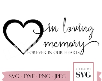 In Loving Memory Svg, Heart svg, Forever in our hearts, Memorial svg, Sympathy Svg, Svg cut files for Silhouette, Cricut, Small business use