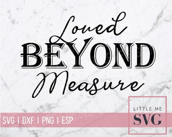 Loved beyond measure svg, Christian svg, Ephesians 3:19 , scripture design, bible verse, growth chart svg