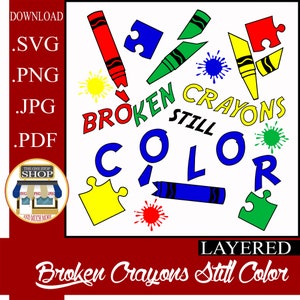 May include: A colorful design with the text "Broken Crayons Still Color" and a layered design of broken crayons, puzzle pieces, and paint splatters.