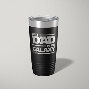 Best Dad in the Galaxy Engraved Tumbler - Star Wars Gift for Dad - Personalized Gift - Coffee Cup - Insulated Tumbler - Star Wars Gift
