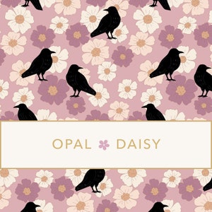 May include: A seamless pattern featuring black crows perched on white and pink flowers against a light pink background. The text "OPAL * DAISY" is centered in a white rectangle with a gold border.